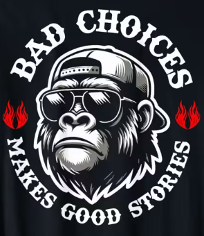 Bigfoot T-Shirt - " Bad Choices Make Good Stories"