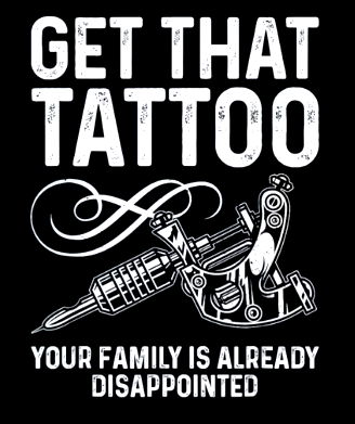 Bigfoot T-Shirt - "Get the Tattoo, Your Family is already disappointed."
